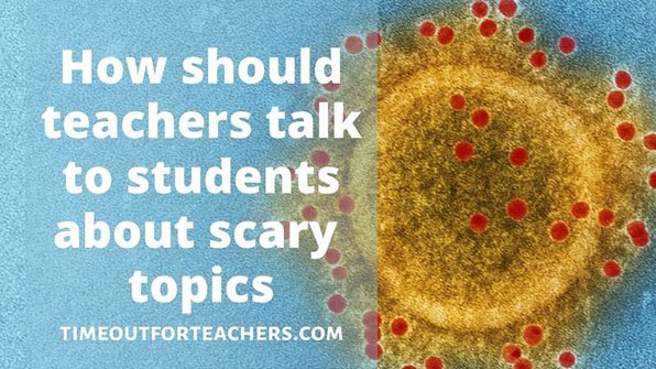 How to talk to students about scary topics How to talk to students about scary topics