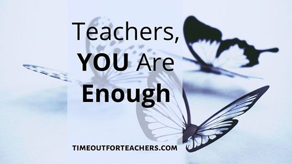 Teachers, you are enough